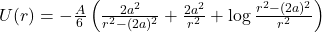  U(r)=-\frac{A}{6} \left( \frac{2 a^2}{r^2-(2a)^2}+\frac{2 a^2}{r^2}+\log\frac{r^2-(2a)^2}{r^2} \right)